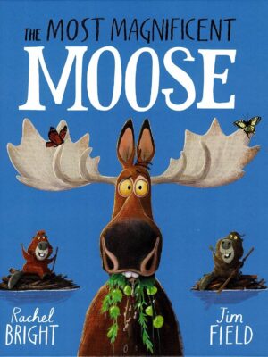 The Most Magnificent Moose – naslovnica angleške slikanice Rachel Bright in Jima Fielda (trda vezava)